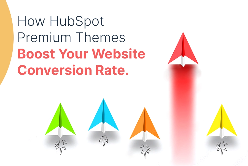 How HubSpot Premium Themes Boost Your Website Conversion Rate.