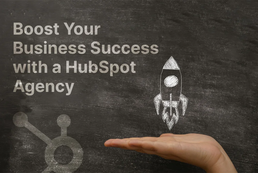 Boost Your Business Success with a HubSpot Agency
